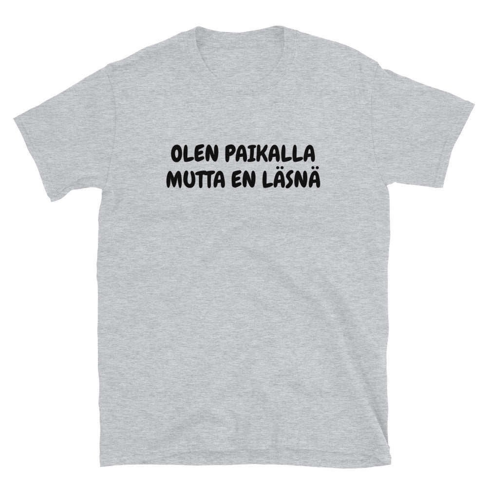 Olen paikalla mutta en läsnä t-paita