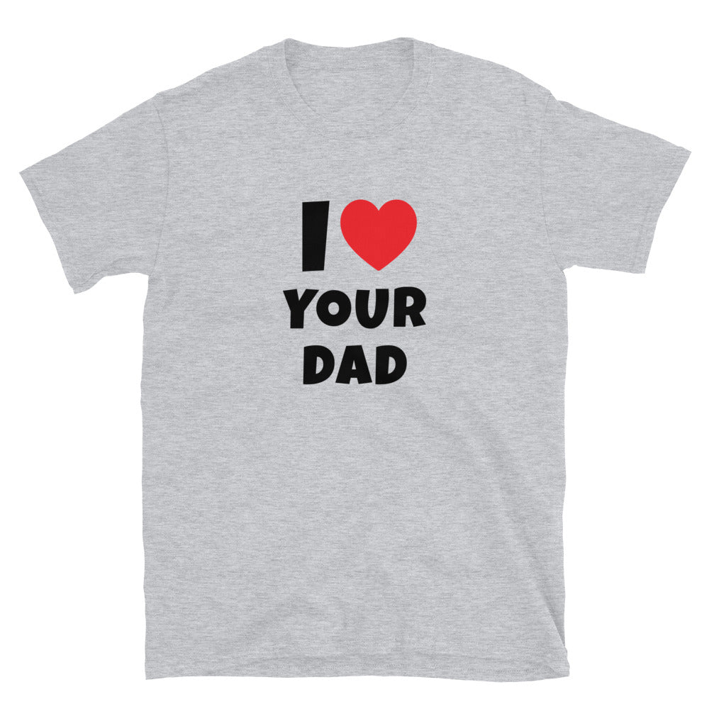 I Love Your Dad t-paita