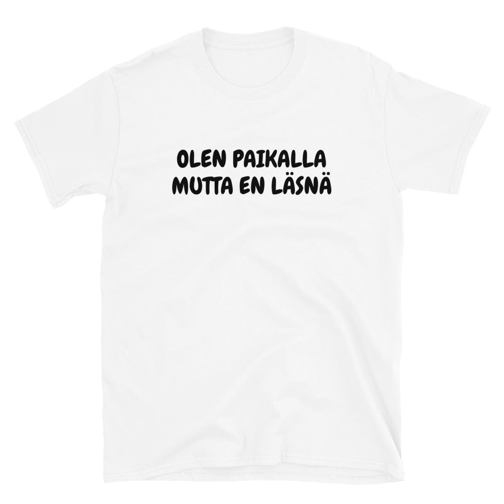 Olen paikalla mutta en läsnä t-paita