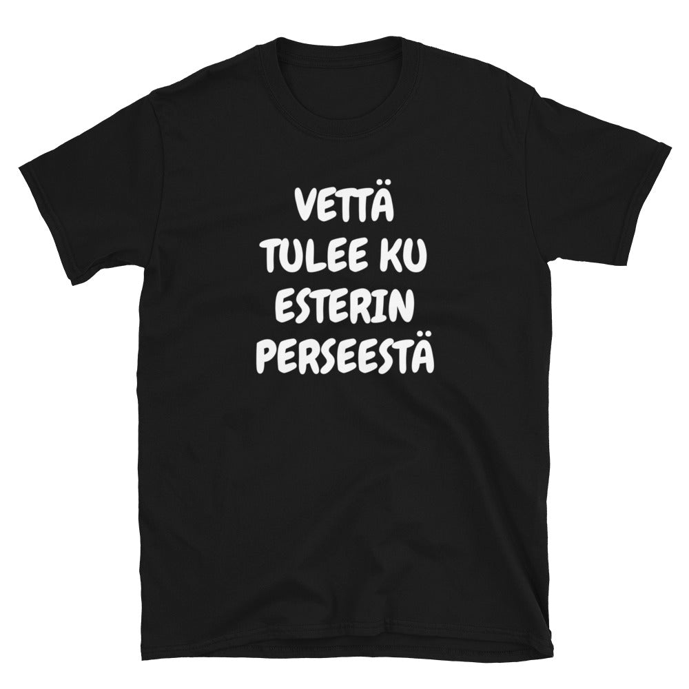 Vettä tulee ku Esterin perseestä t-paita