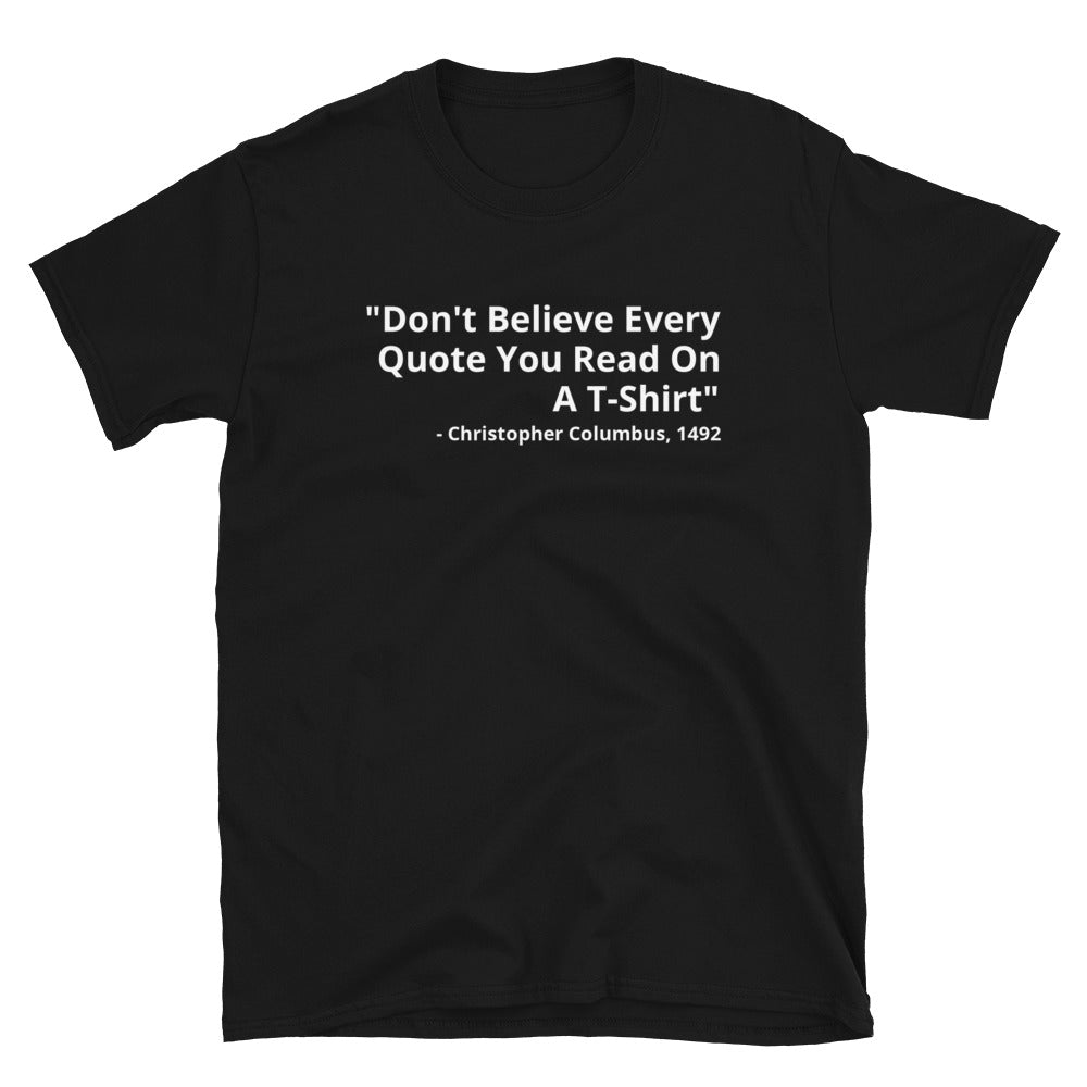 Don't Believe Every Quote t-paita