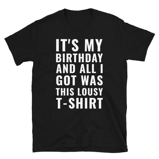It's My Birthday And All I Got t-paita