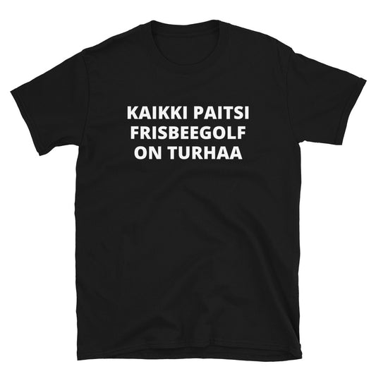 Kaikki paitsi frisbeegolf on turhaa t-paita