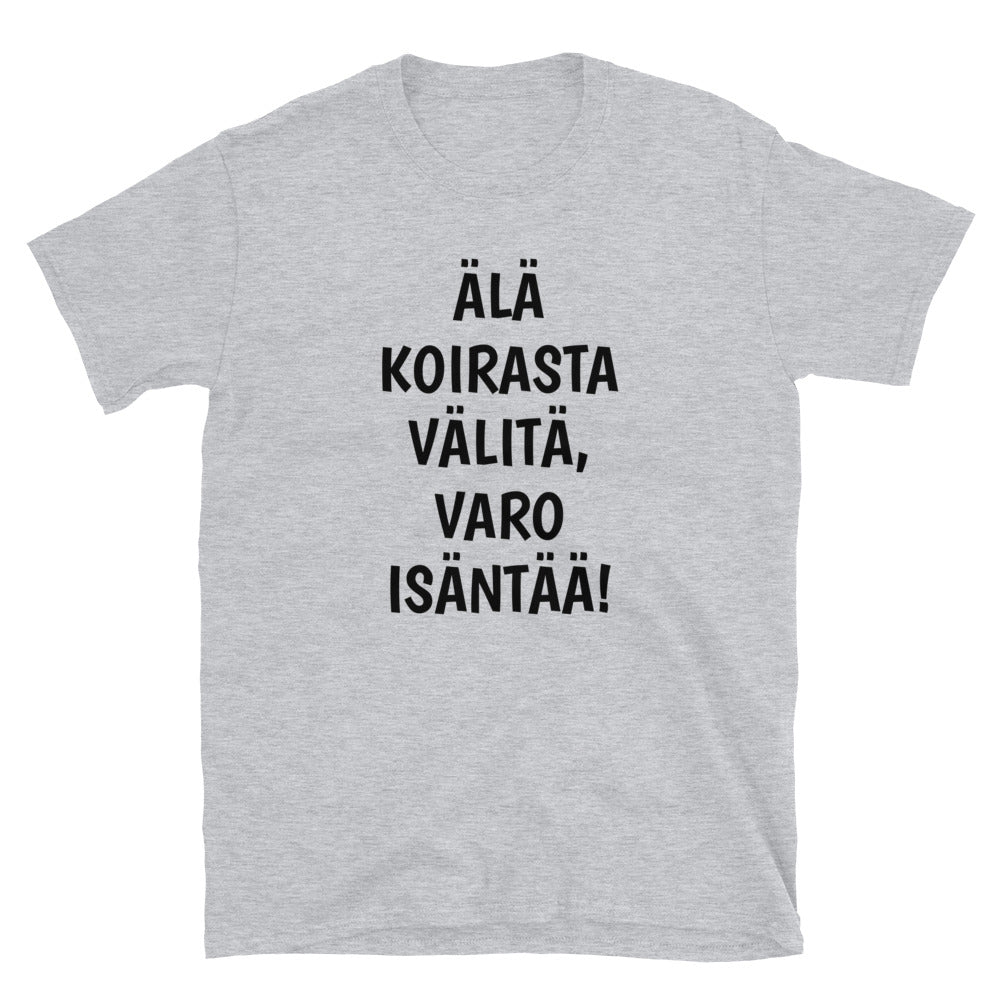 Älä koirasta välitä varo isäntää t-paita