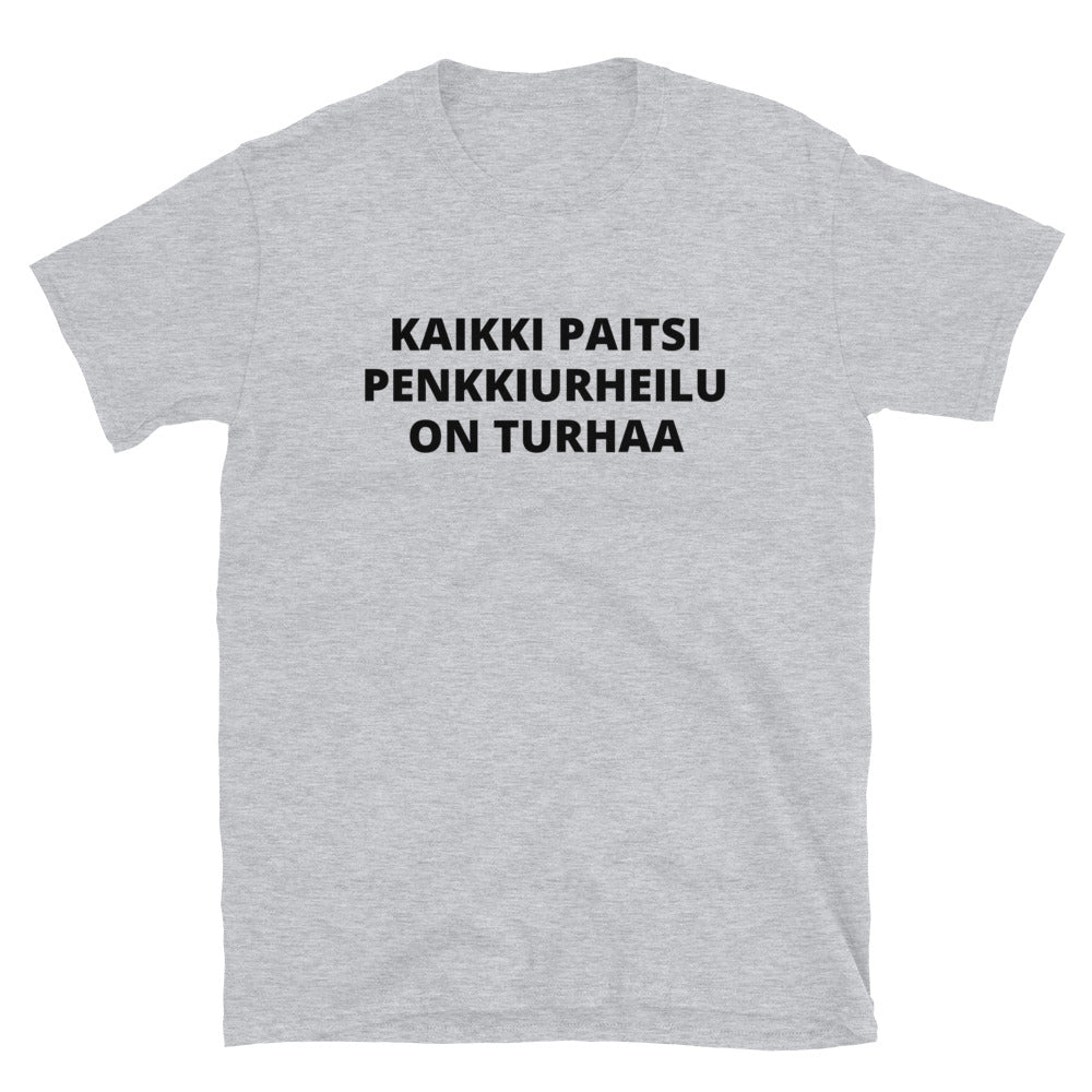 Kaikki paitsi penkkiurheilu on turhaa t-paita