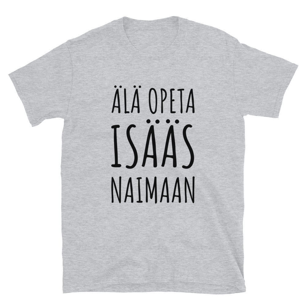 Älä opeta isääs naimaan t-paita