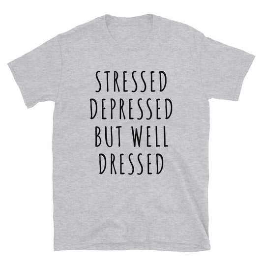 Stressed depressed but well dressed t-paita