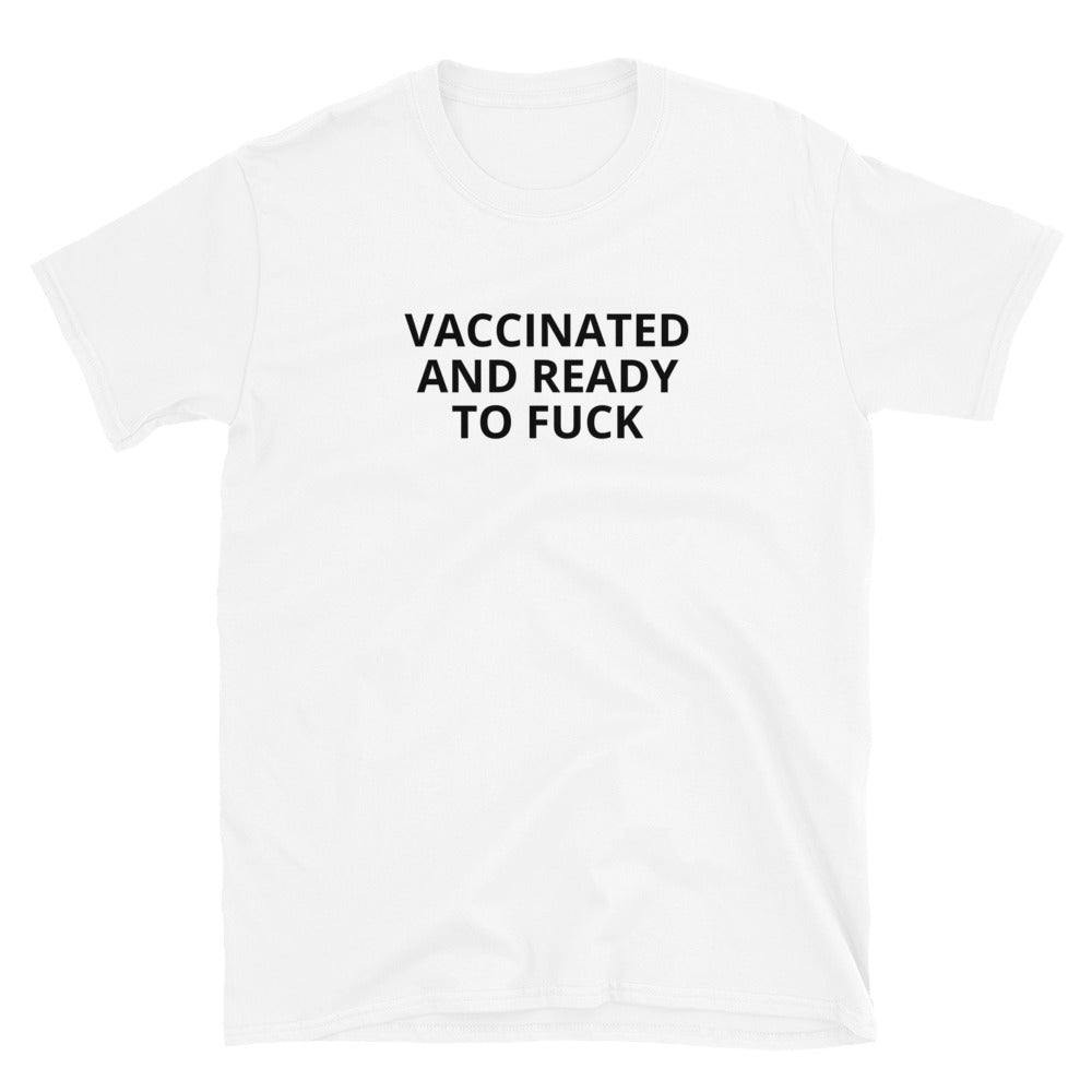 Vaccinated and Ready to Fuck t-paita