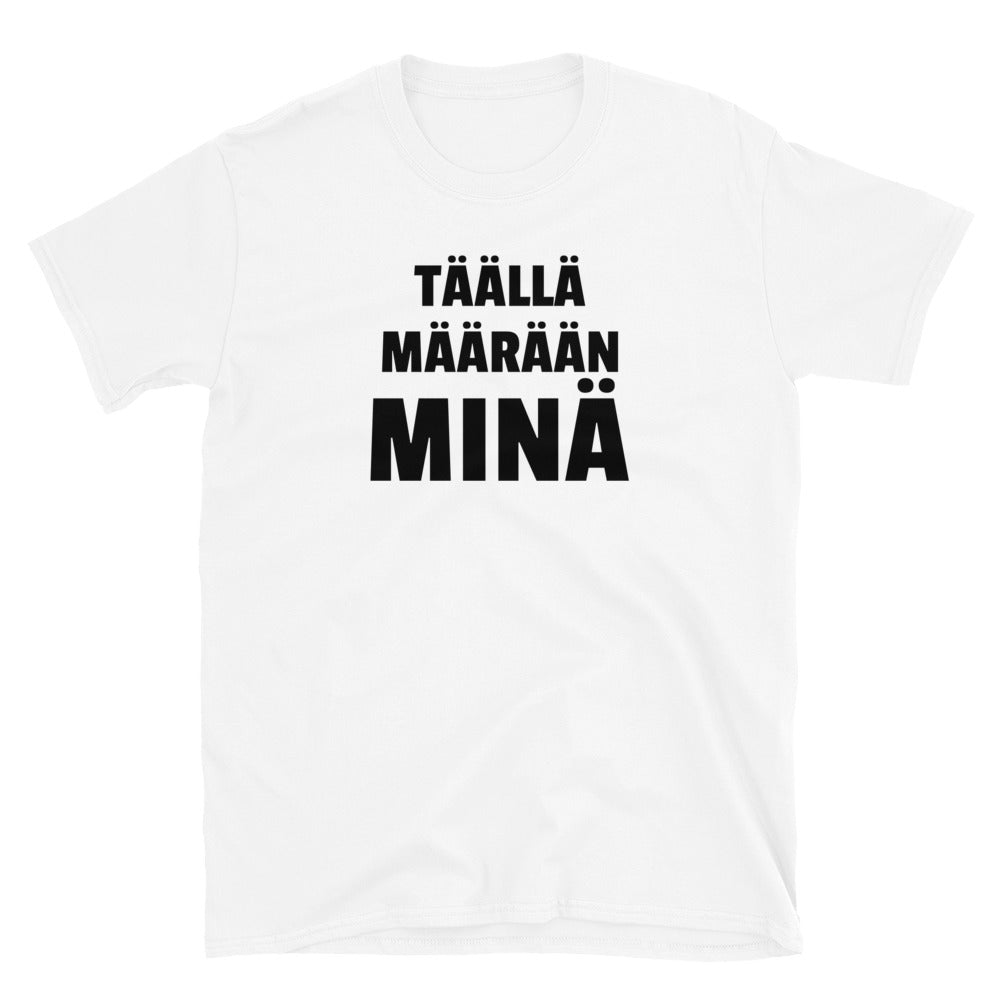 Täällä määrään minä t-paita