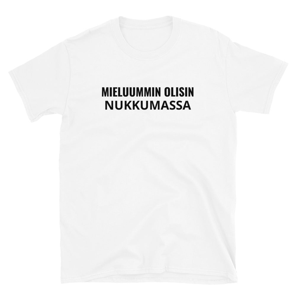 Mieluummin olisin nukkumassa t-paita