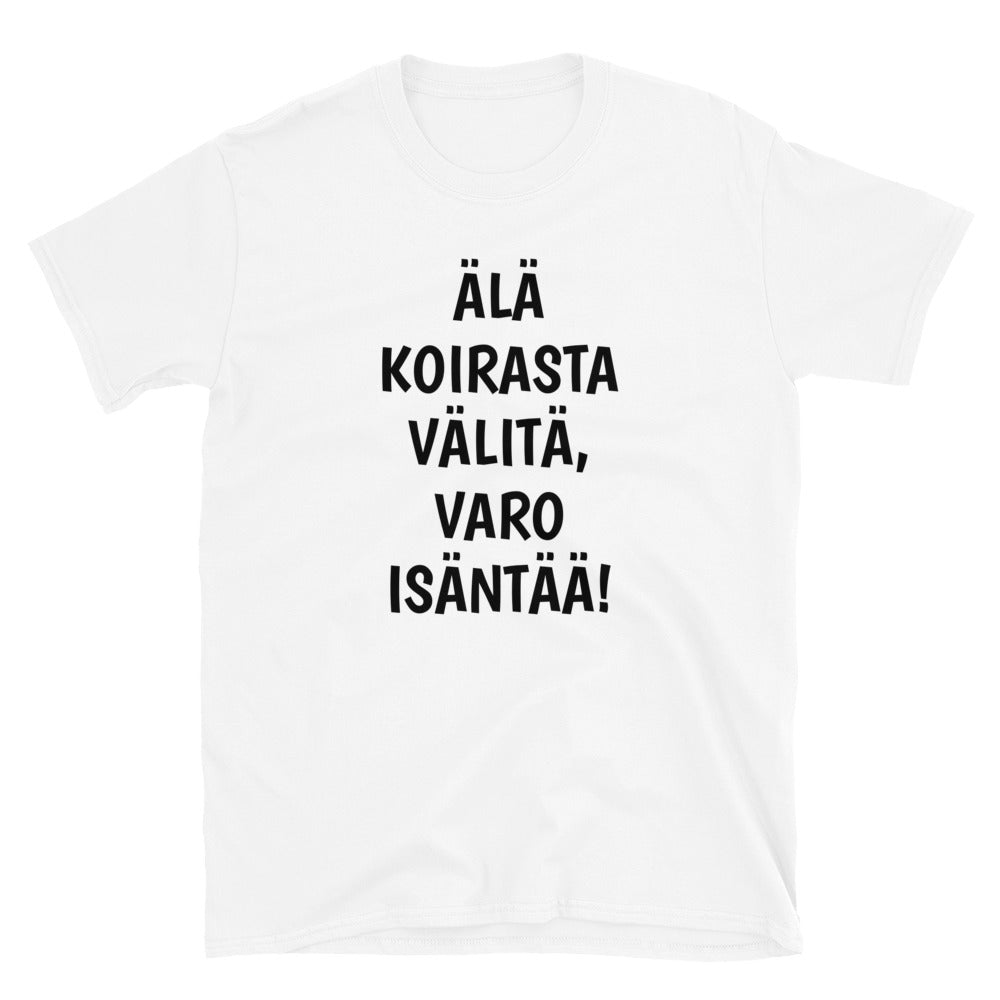 Älä koirasta välitä varo isäntää t-paita