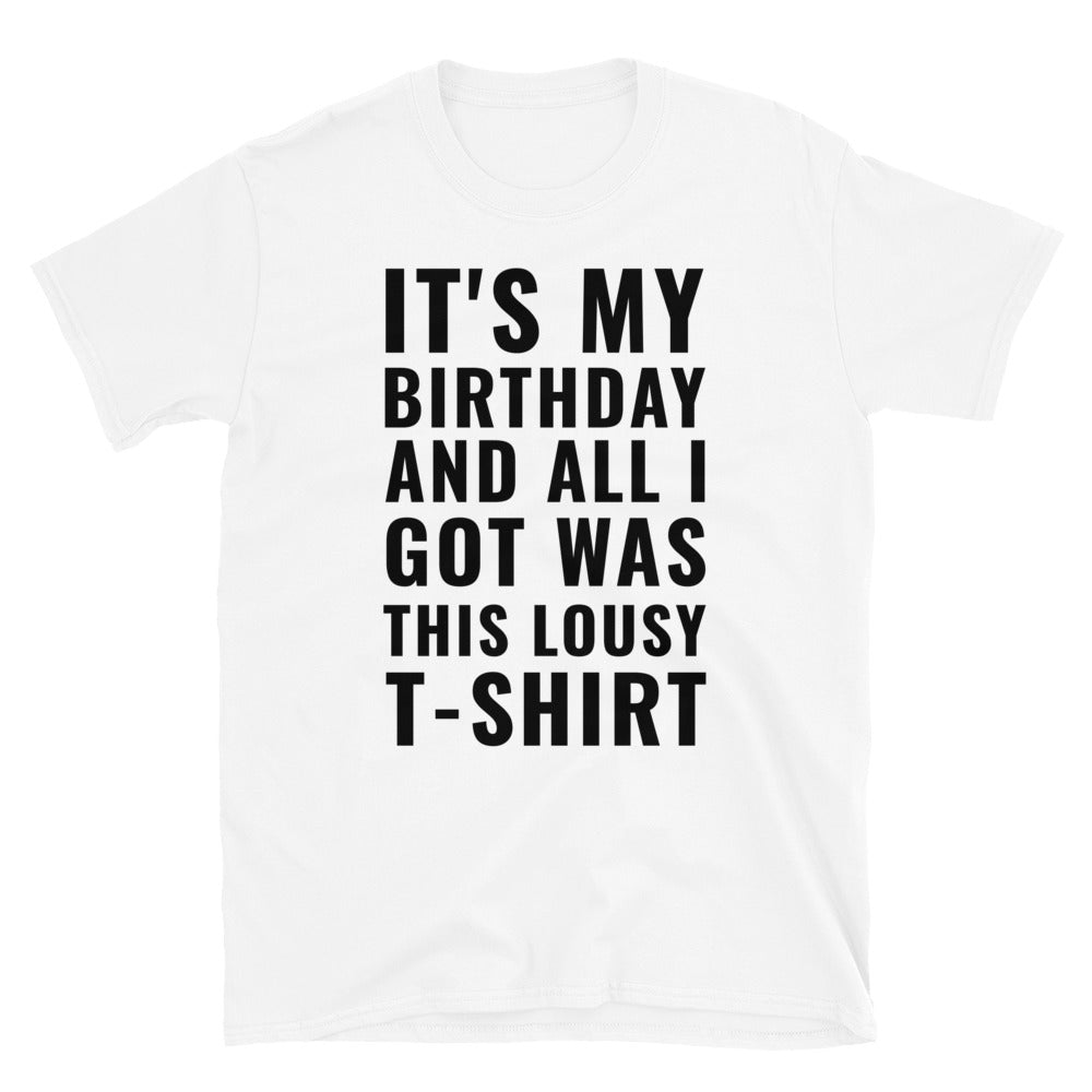 It's My Birthday And All I Got t-paita