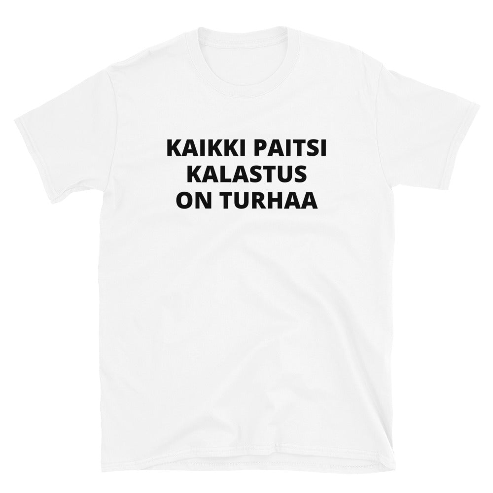 Kaikki paitsi kalastus on turhaa t-paita