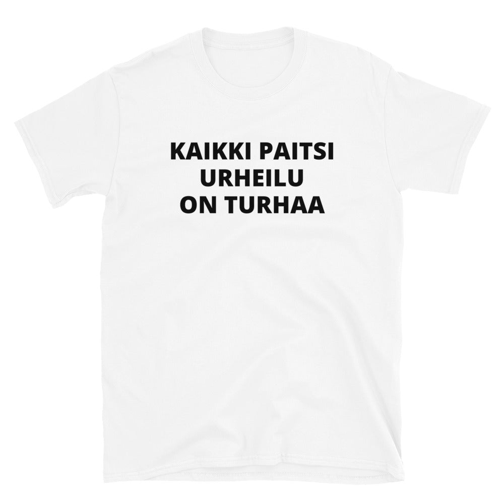 Kaikki paitsi urheilu on turhaa t-paita
