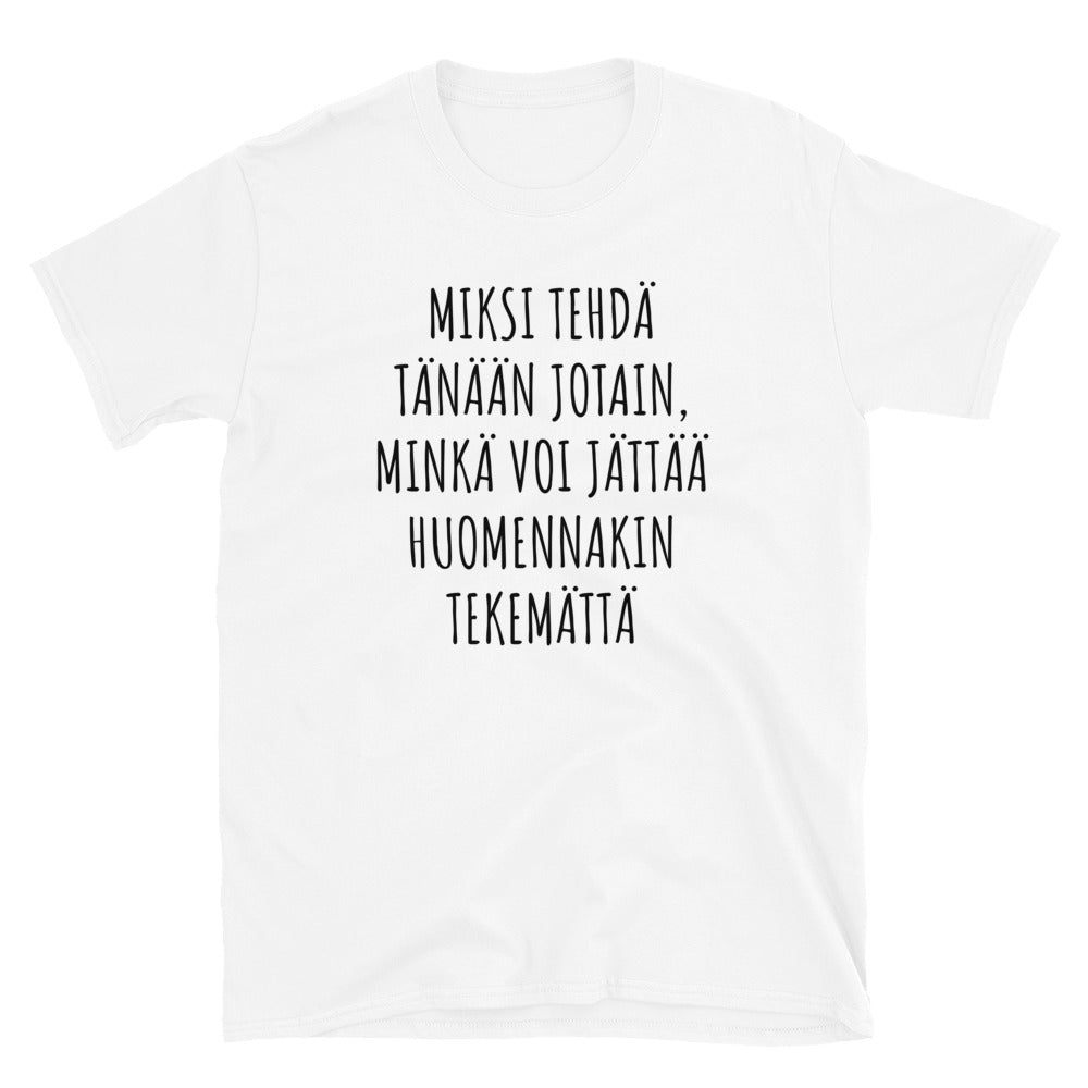 Miksi tehdä tänään jotain t-paita