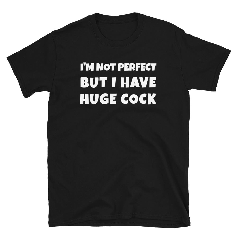 I'm not perfect but I have huge cock t-paita