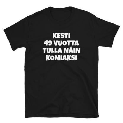 Kesti 49 vuotta tulla näin komiaksi t-paita