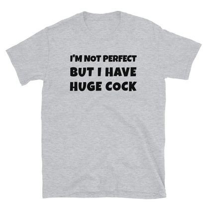 I'm not perfect but I have huge cock t-paita