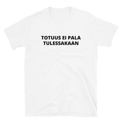 Totuus ei pala tulessakaan t-paita