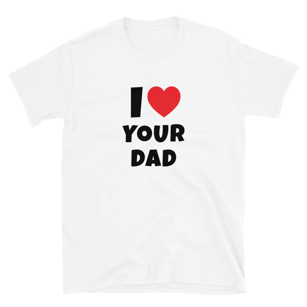 I Love Your Dad t-paita