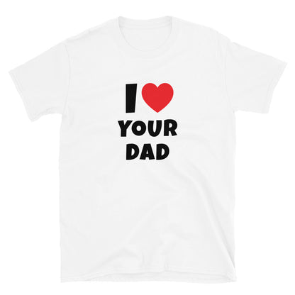 I Love Your Dad t-paita