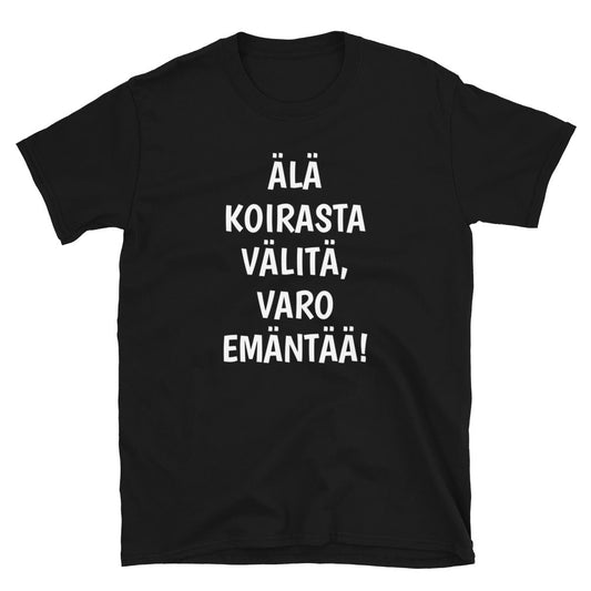 Älä koirasta välitä varo emäntää t-paita