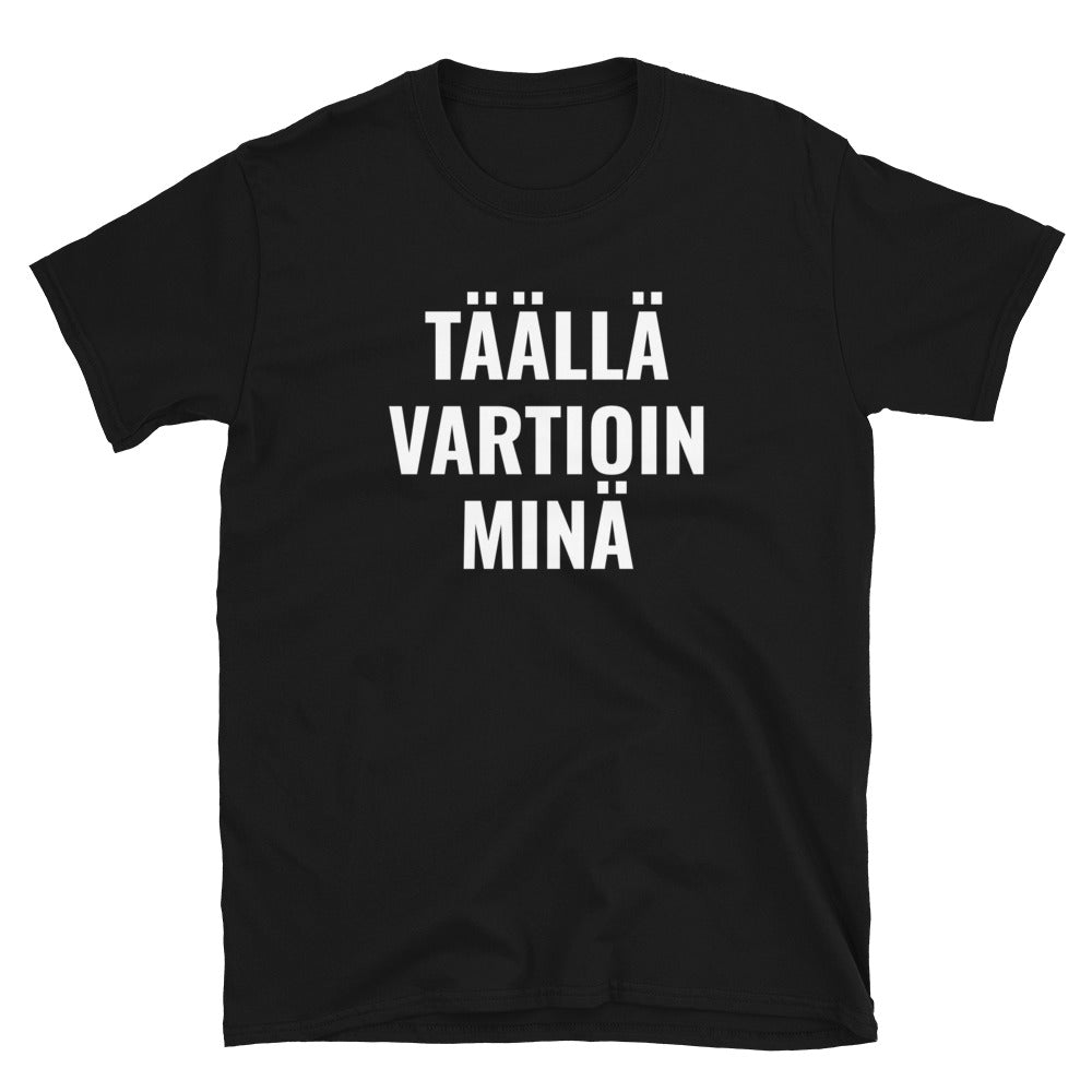 Täällä vartioin minä t-paita