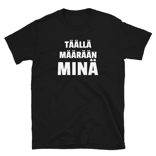 Täällä määrään minä t-paita