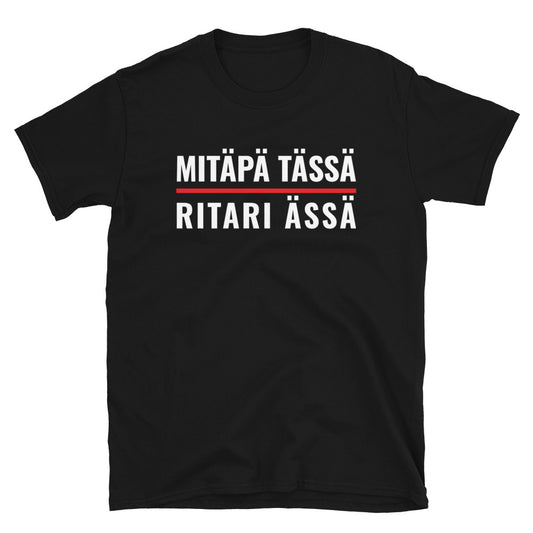 Mitäpä tässä Ritari Ässä t-paita