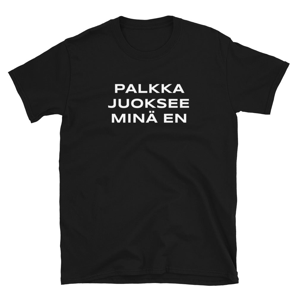 Palkka juoksee minä en t-paita