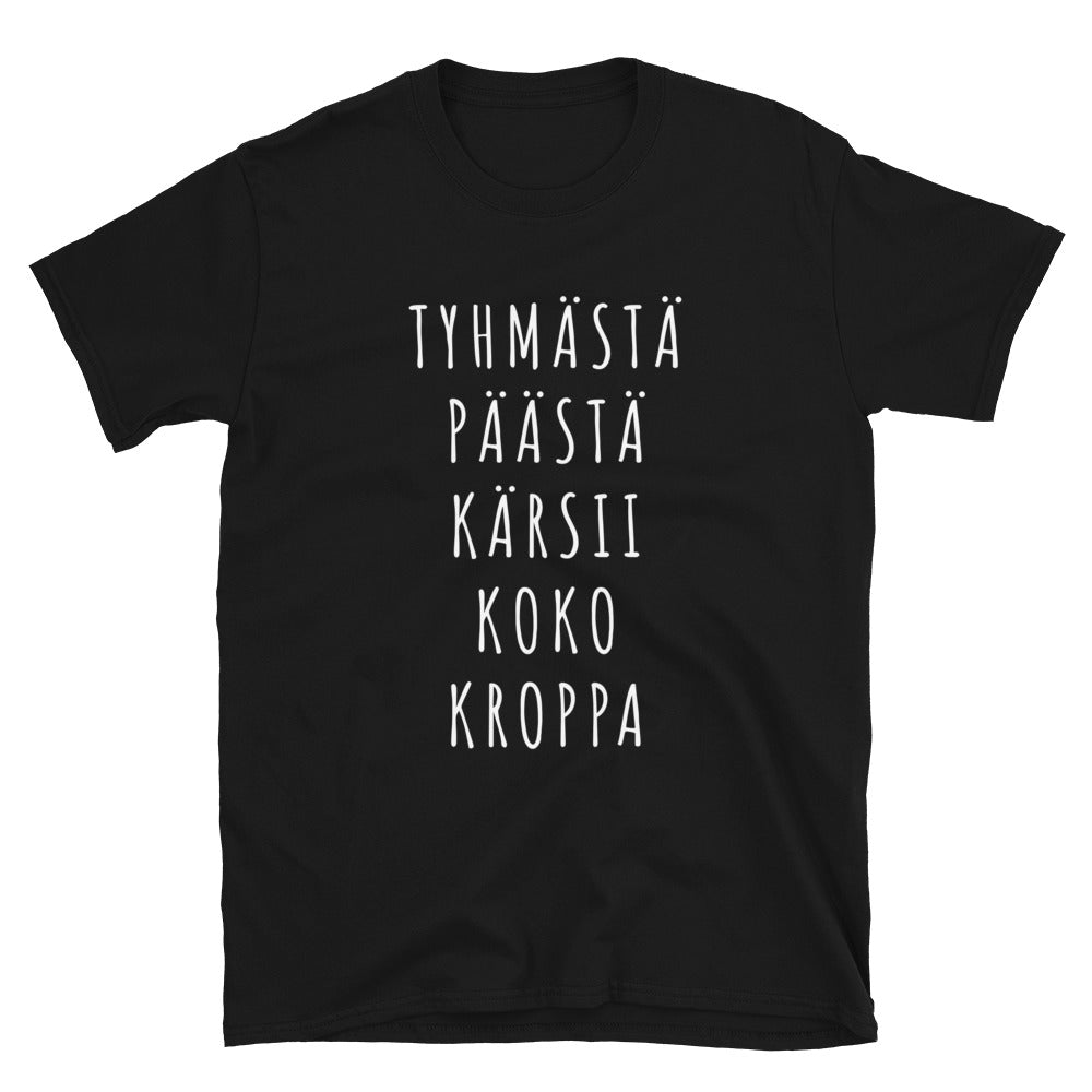 Tyhmästä päästä kärsii koko kroppa t-paita