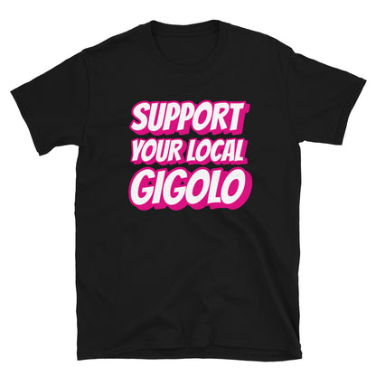 Support your local gigolo t-paita