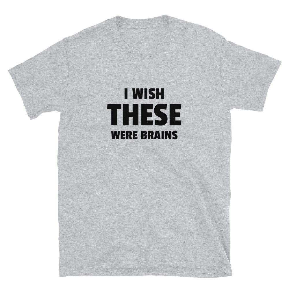 I Wish These Were Brains t-paita