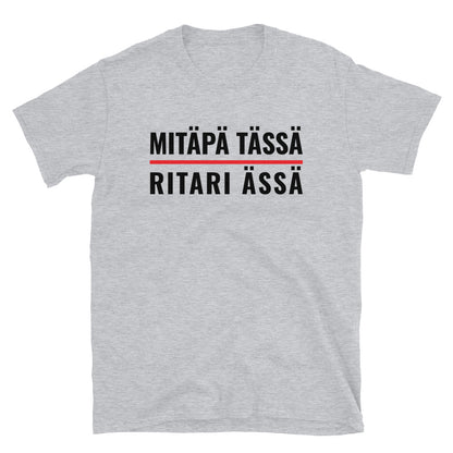 Mitäpä tässä Ritari Ässä t-paita