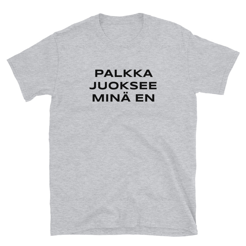 Palkka juoksee minä en t-paita