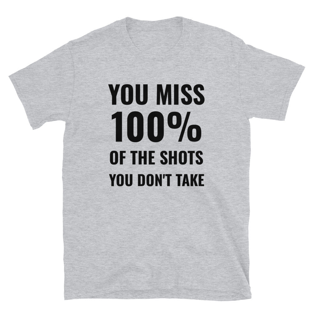 You miss 100% of the shots you don't take t-paita