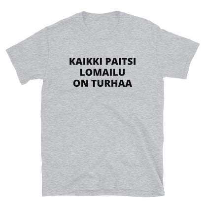 Kaikki paitsi lomailu on turhaa t-paita