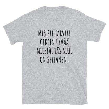 Mis sie tarviit oikeen hyvää miestä t-paita