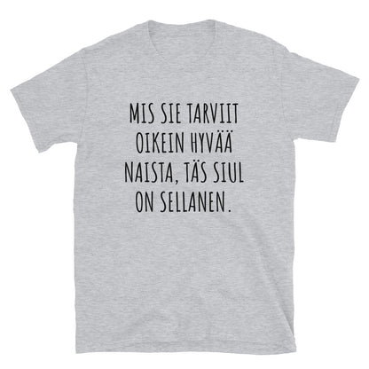 Mis sie tarviit oikeen hyvää naista t-paita