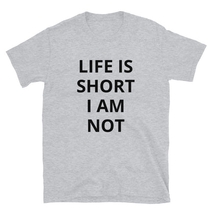 Life is short I am not t-paita