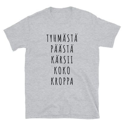 Tyhmästä päästä kärsii koko kroppa t-paita