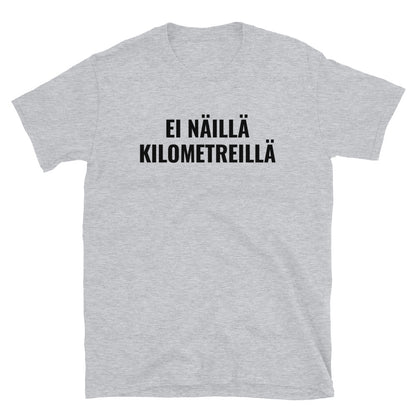 Ei näillä kilometreillä t-paita