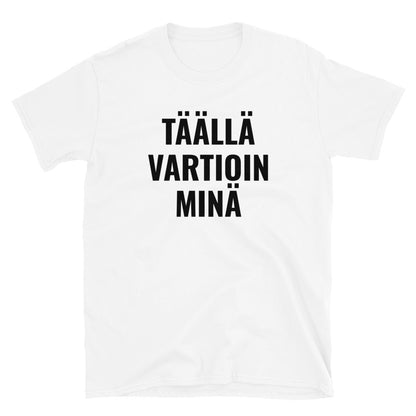 Täällä vartioin minä t-paita