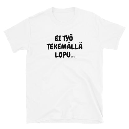 Ei työ tekemällä lopu t-paita