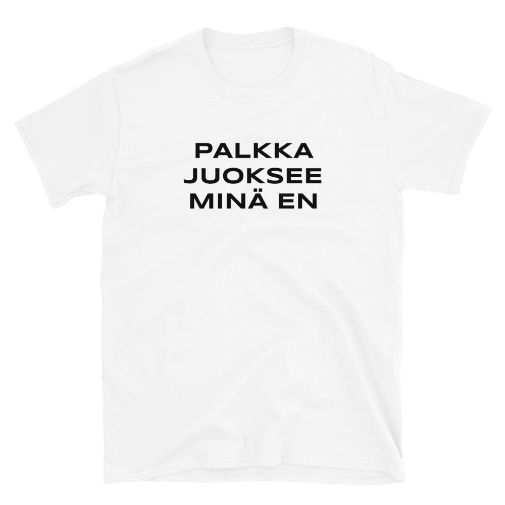 Palkka juoksee minä en t-paita