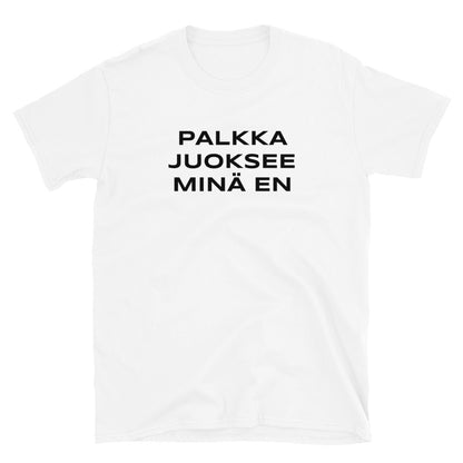 Palkka juoksee minä en t-paita