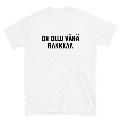 On ollu vähä rankkaa t-paita