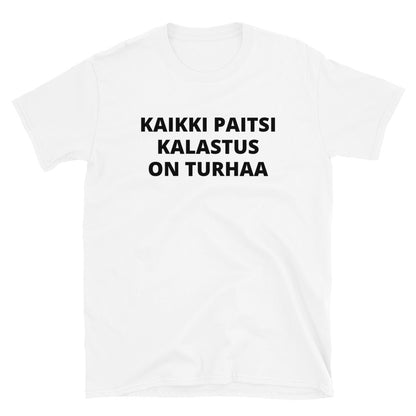 Kaikki paitsi kalastus on turhaa t-paita