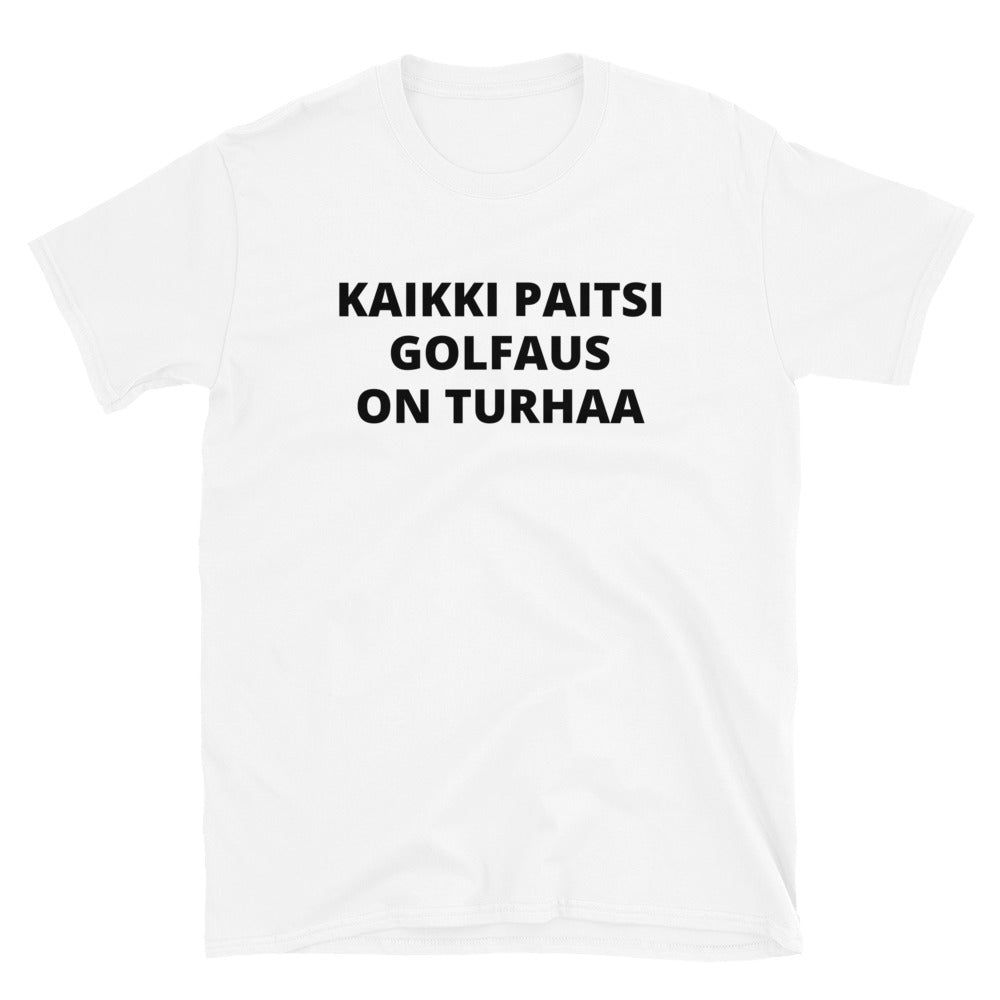 Kaikki paitsi golfaus on turhaa t-paita