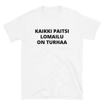 Kaikki paitsi lomailu on turhaa t-paita